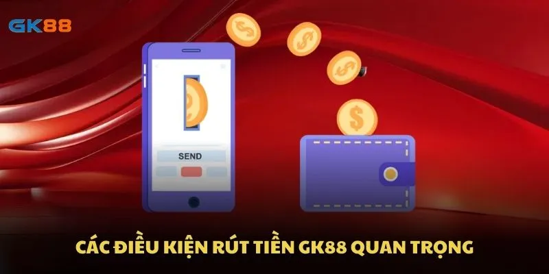Các điều kiện rút tiền GK88 quan trọng