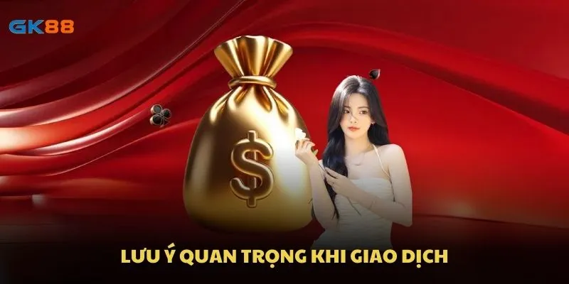 Lưu ý quan trọng khi giao dịch