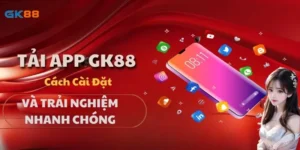 Tải App GK88 – Cách Cài Đặt Và Trải Nghiệm Nhanh Chóng