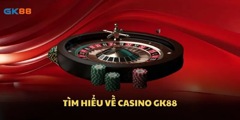 Tìm hiểu về Casino GK88